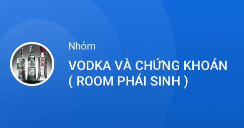 Zalo - VODKA VÀ CHỨNG KHOÁN ( ROOM PHÁI SINH )